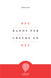 Deu raons per creure en Déu, Oriol Jara - EDITORIAL ALBADA