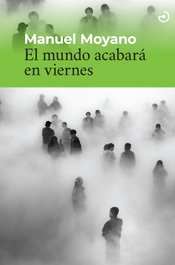 El mundo acabará en viernes, Manuel Moyano - MENOSCUARTO