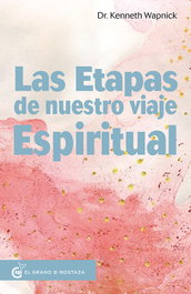 LAS ETAPAS DE NUESTRO VIAJE ESPIRITUAL, Kenneth Wapnick - GRANO MOSTAZA