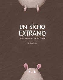 KALANDRAKA, Un bicho extraño - Mon Daporta, Óscar Villán