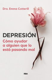 Depresión. Cómo ayudar a alguien que lo está pasando mal, Emma Cotterill - RBA
