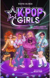 Penguin Random House KPOP GIRLS 01. DOBLE VIDA DE SUPERESTRELLAS, Silvia Aliaga - Penguin Random House Grupo Editorial, S.A.U.