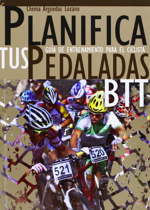 Planifica tus pedaladas BTT: guía de entrenamiento para el ciclista, José María Arguedas Lozano - JOSE MARIA ARGUEDAS LOZANO
