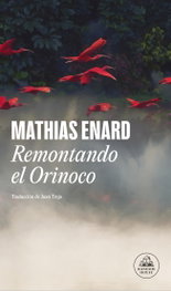 Remontando el Orinoco, Mathias Enard - RANDOM HOUSE