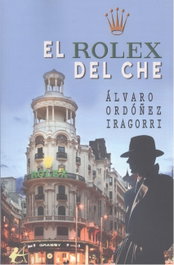 EDITORIAL ADARVE, El rolex del che, Alvaro Ordoñez Iragorri - EDITORIAL ADARVE