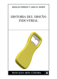 Historia del diseño industrial, Rosalía Torrent; Juan Manuel Marín - CATEDRA