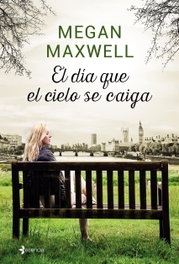 EL DIA QUE EL CIELO SE CAIGA, Megan Maxwell - ESENCIA