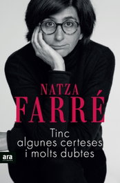 TINC ALGUNES CERTESES I MOLTS DUBTES, Natza Farre - ARA LLIBRES