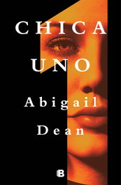 Chica Uno, Abigail Dean - EDICIONES B