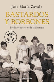Bastardos y Borbones, José María Zavala - DEBOLSILLO