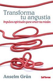 Transforma tu angustia, Anselm Grün - SALTERRAE