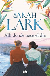 Allí donde nace el día, Sarah Lark - B DE BOLSILLO