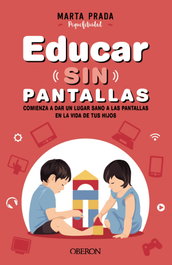 Educar sin pantallas, Marta Prada Gallego - OBERON