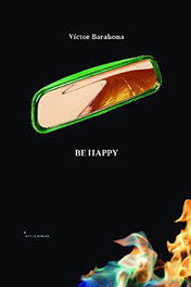 BE HAPPY, Víctor Barahona Hernández - Ediciones Invasoras