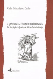 A Janeirinha e o Partido Reformista da Revolução de Janeiro de 1868 ao Pacto da Granja, Carlos Guimarães da Cunha - EDIÇOES COLIBRI
