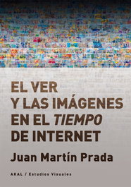AKAL, El ver y las imágenes en el tiempo de internet, Juan Martín Prada