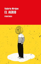 El Agrio, Valérie Mréjen - PERIFERICA EDITORIAL