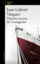 Historia secreta de Costaguana, Juan Gabriel Vásquez - ALFAGUARA