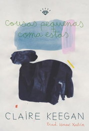 Cousas pequenas coma estas, Claire Keegan - RODOLFO E PRISCILA