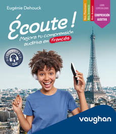 VAUGHAN Écoute ! Mejora tu comprensión auditiva en francés, Eugénie Dehouck - null