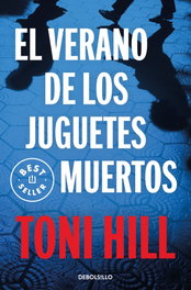 DEBOLSILLO, El verano de los juguetes muertos, Toni Hill - DEBOLSILLO