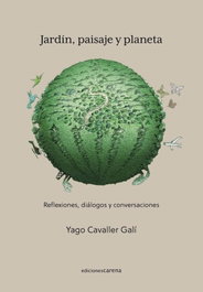 CARENA, Jardin, paisaje y planeta:reflexiones, dialogos y conversa - Cavaller Gali, Yago