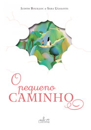 O Pequeno Caminho, Judith Bouilloc/ Ugolotti, Sara - LUCERNA