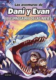 DESTINO INFANTIL, Las aventuras de Dani y Evan 9. El espinosaurio de las nieves