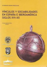 Vínculos y sociabilidades en España e Iberoamérica siglos XVI-XX, Enrique Martínez Ruiz - EDITORIAL PUERTOLLANO