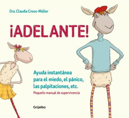 ¡ADELANTE!: AYUDA INSTANTÁNEA PARA EL MIEDO, PÁNICO Y PALPITACIONES, Dra. Claudia Croos-Müller - GRIJALBO