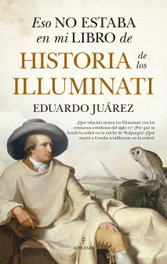 Eso no estaba en mi libro de historia de los Illuminati, Eduardo Juárez - ALMUZARA EDITORIAL