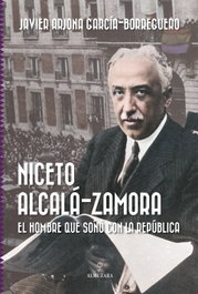 ALMUZARA EDITORIAL, Niceto Alcalá-Zamora. El hombre que soñó con la República - ALMUZARA EDITORIAL