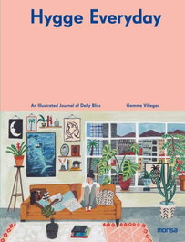 HYGGE EVERYDAY: AN ILLUSTRATED JOURNAL OF DAILY BLISS, Gemma Villegas - MONSA