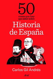 50 cosas que hay que saber sobre Historia de España, Carlos Gil Andrés - ARIEL