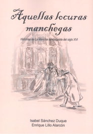 Aquellas locuras manchegas historias de la Mancha santiaguista del siglo XVI, Isabel Sanchez Duque/ Enrique Lilo Alarcon - Glyphos Editorial