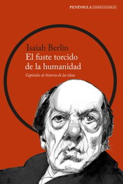 El fuste torcido de la humanidad, Isaiah Berlin - PENINSULA