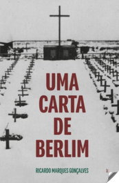 Uma Carta de Berlim, Ricardo Marques Gonçalves - EDIÇOES ESGOTADAS