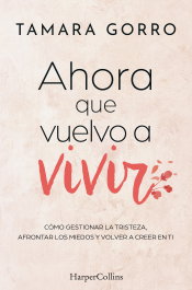 HARPER COLLINS IBERICA, Ahora que vuelvo a vivir, Tamara Gorro - HARPER COLLINS IBERICA
