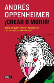 ¡Crear o morir!, Andrés Oppenheimer - DEBATE