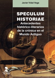 Speculum Historiae: Antecedentes Histórico-Literarios, Javier Vidal Vega - Alfar Ediciones