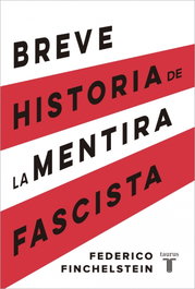 Breve historia de la mentira fascista, Federico Finchelstein - Taurus