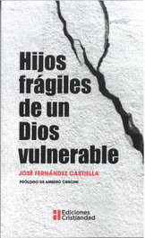 Hijos fragiles de un dios vulnerable, Jose Fernandez Castiella - CRISTIANDAD
