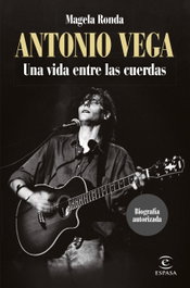 Antonio Vega. Una vida entre las cuerdas, Magela Ronda - ESPASA CALPE