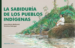 La sabiduría de los pueblos indígenas, Josep Maria Mallarach - AKIARA