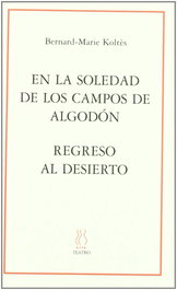 En la soledad de los campos de algodón; Regreso al desierto, Bernard-Marie Koltès - HIRU
