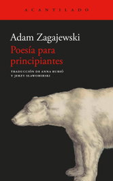 Poesía para principiantes, Adam Zagajewski - ACANTILADO EDITORIAL