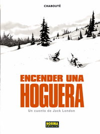 NORMA EDITORIAL Encender Una Hoguera, Christophe Chaboute - NORMA EDITORIAL