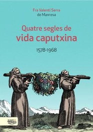Quatre segles de vida caputxina 1578-1968, Valentí Serra Fornell - MORERA