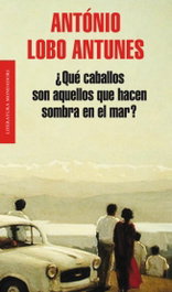 ¿Qué caballos son aquellos que hacen sombra en el mar?, António Lobo Antunes - MONDADORI