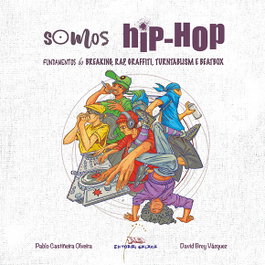 Somos Hip-Hop. Fundamentos do Breaking, Rap, Graffiti, Turntablism e Beatbox, Pablo Castiñeira Olveira - GALAXIA